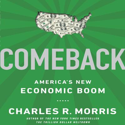 Comeback: Americas New Economic Boom Audiobook, by Charles R. Morris