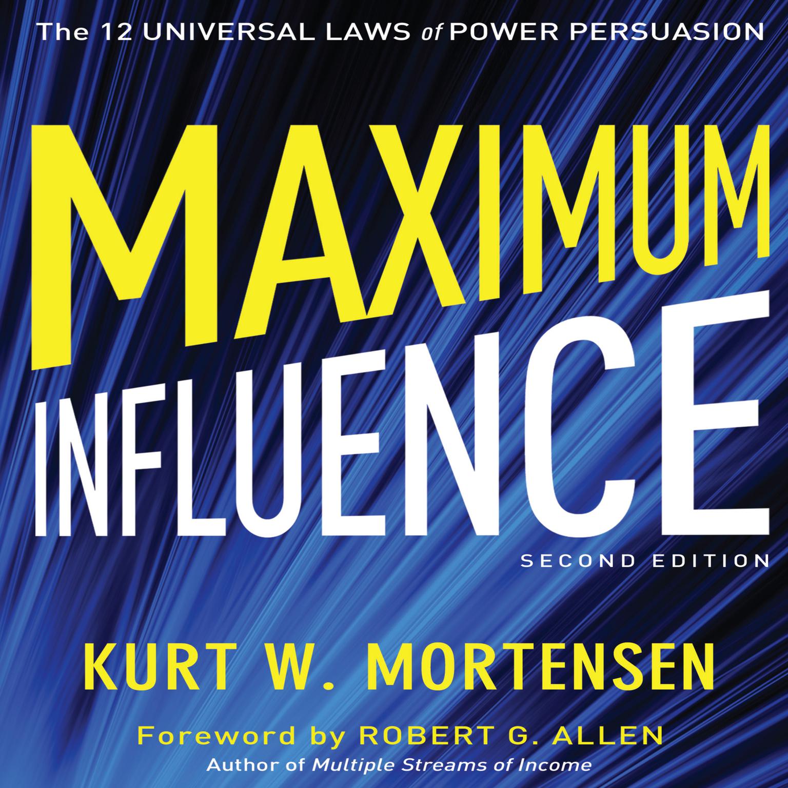 Maximum Influence 2nd Edition: The 12 Universal Laws of Power Persuasion Audiobook, by Kurt W. Mortensen