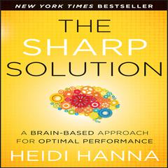 The Sharp Solution: A Brain-Based Approach for Optimal Performance Audiobook, by Heidi Hanna
