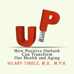 UP: How Positive Outlook Can Transform Our Health and Aging Audiobook, by Hilary Tindle