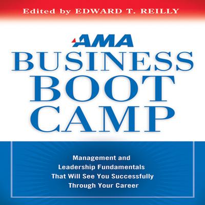 AMA Business Boot Camp: Management and Leadership Fundamentals That Will See You Successfully Through Your Career Audiobook, by American Management Association