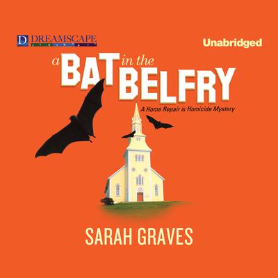 A Bat in the Belfry: A Home Repair is Homicide Mystery Audiobook, by Sarah Graves