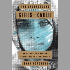 The Underground Girls of Kabul: In Search of a Hidden Resistance in Afghanistan Audiobook, by 