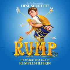 Rump: The True Story of Rumpelstiltskin Audiobook, by Liesl Shurtliff