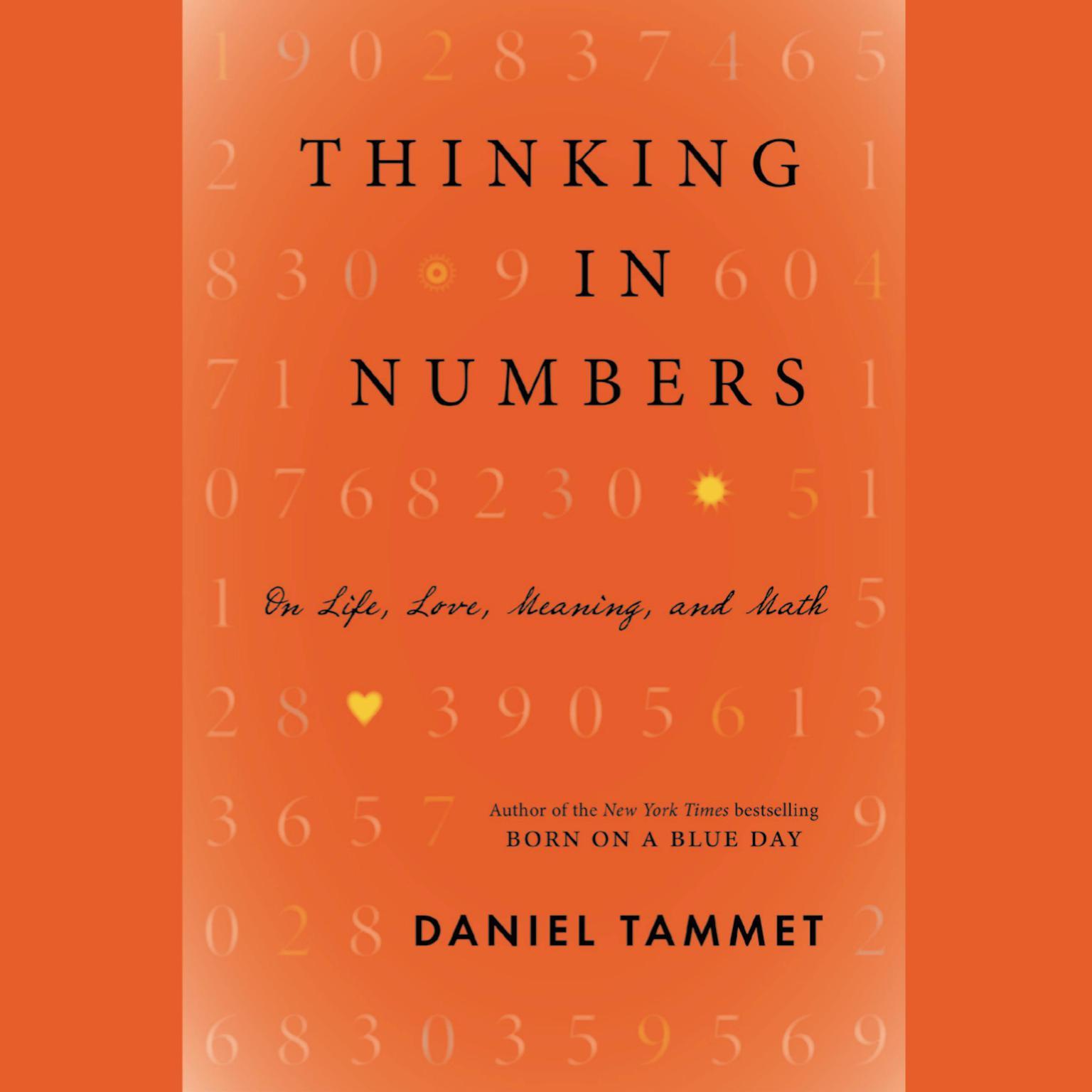Thinking In Numbers: On Life, Love, Meaning, and Math Audiobook, by Daniel Tammet
