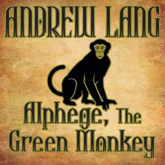 Alphege, the Green Monkey Audiobook, by Andrew Lang