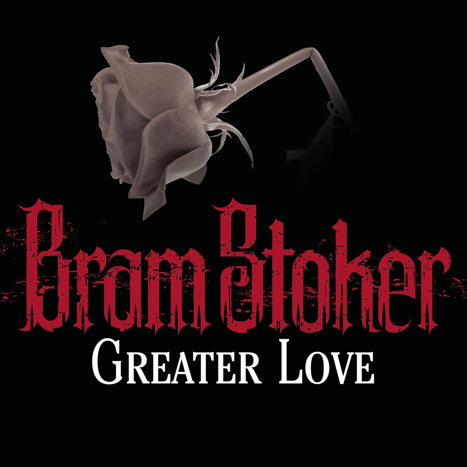 Greater Love Audiobook, by Bram Stoker