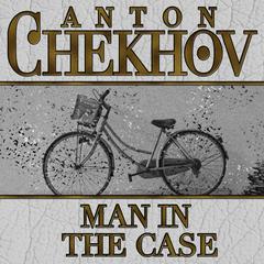 Man in the Case Audiobook, by Anton Chekhov