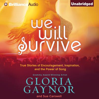 We Will Survive: True Stories of Encouragement, Inspiration, and the Power of Song Audiobook, by Gloria Gaynor