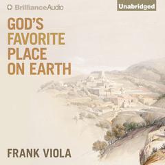 God's Favorite Place on Earth Audiobook, by Frank Viola