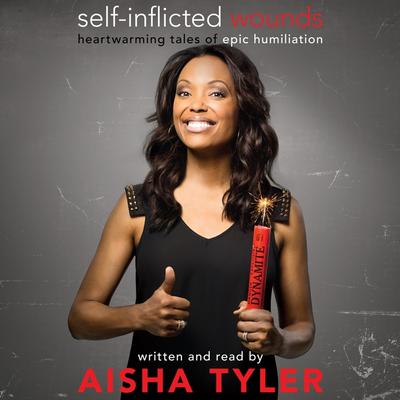 Self-Inflicted Wounds: Heartwarming Tales of Epic Humiliation Audiobook, by Aisha Tyler