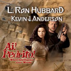 Ai! Pedrito!: When Intelligence Goes Wrong Audiobook, by L. Ron Hubbard