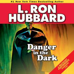 Danger in the Dark Audiobook, by L. Ron Hubbard