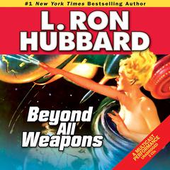 Beyond all Weapons Audiobook, by L. Ron Hubbard