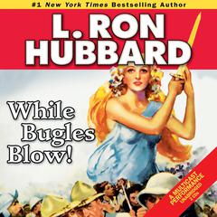 While Bugles Blow! Audiobook, by L. Ron Hubbard