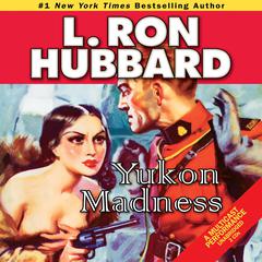 Yukon Madness Audiobook, by L. Ron Hubbard