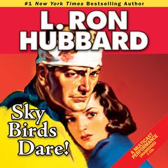 Sky Birds Dare! Audiobook, by L. Ron Hubbard