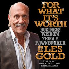 For What Its Worth: Business Wisdom from a Pawnbroker Audiobook, by Les Gold