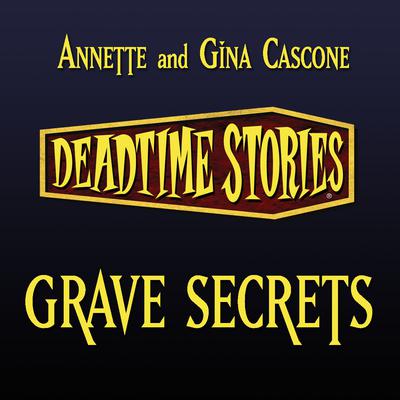 Deadtime Stories: Grave Secrets Audiobook, by Annette Cascone