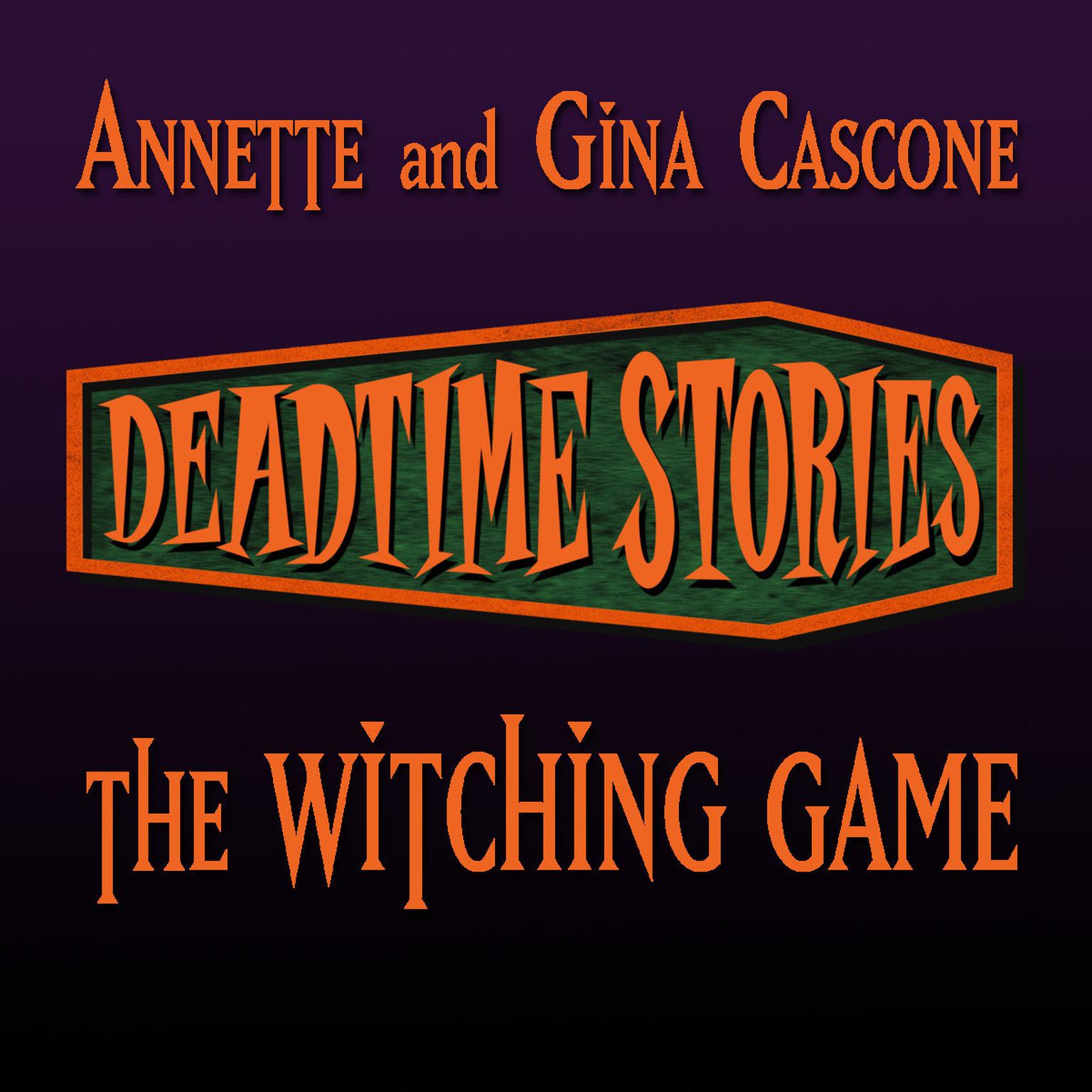 Deadtime Stories: The Witching Game: Deadtime Stories Audiobook, by Annette Cascone