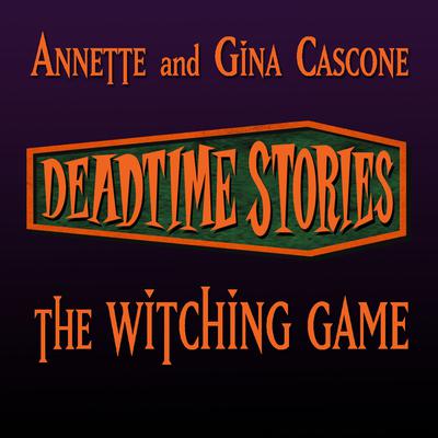 Deadtime Stories: The Witching Game: Deadtime Stories Audiobook, by Annette Cascone