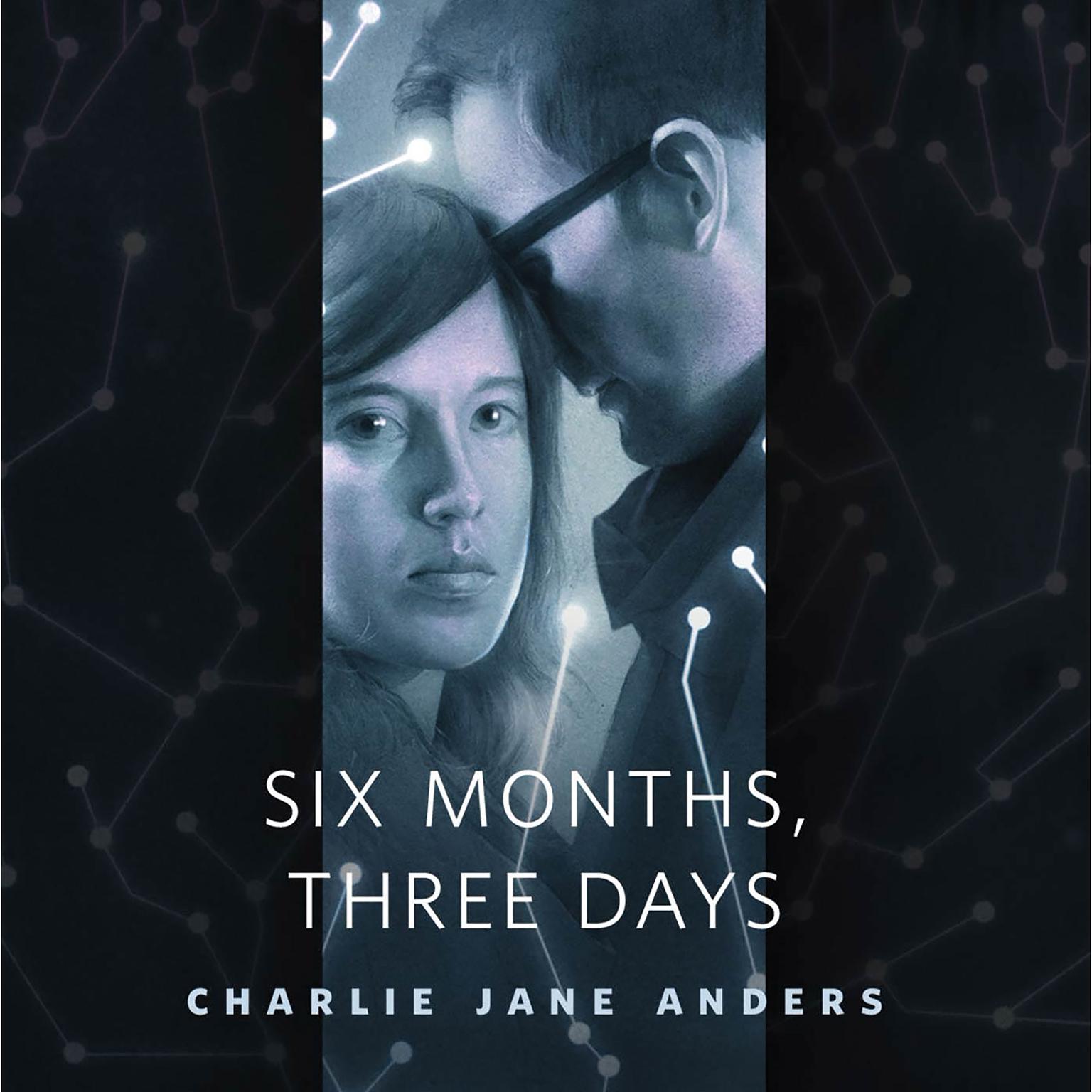 Six Months, Three Days: A Tor.Com Original Audiobook, by Charlie Jane Anders