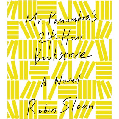 Mr. Penumbra's 24-Hour Bookstore: A Novel Audiobook, by 