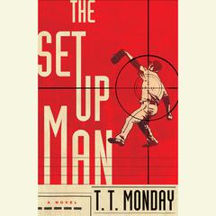 The Setup Man: A Novel Audiobook, by T. T. Monday