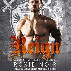 Reign: A Royal Military Romance Audiobook, by Roxie Noir