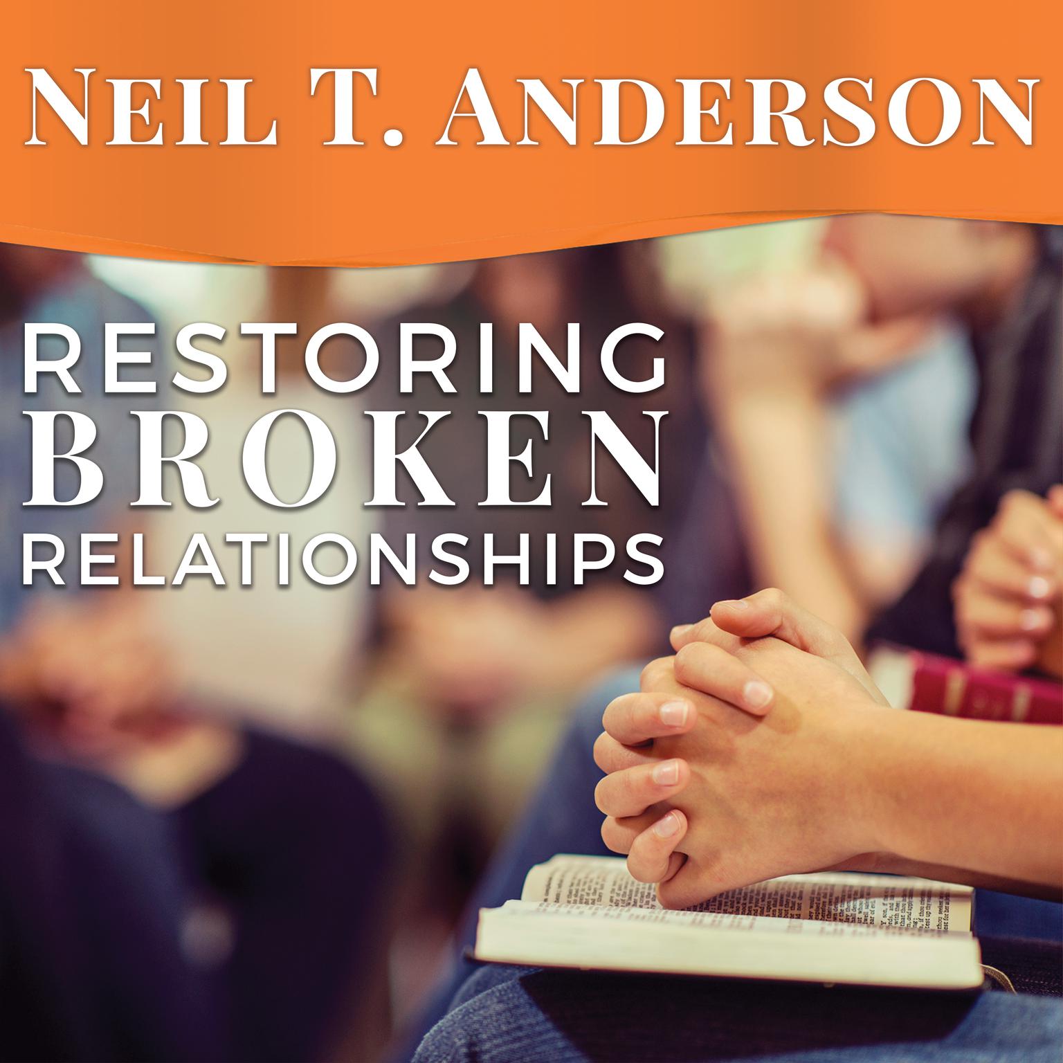 Restoring Broken Relationships: The Path to Peace and Forgiveness Audiobook, by Neil T. Anderson