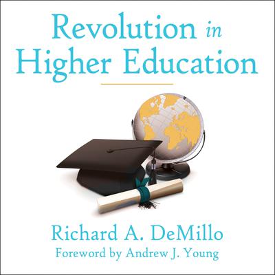 Revolution in Higher Education: How a Small Band of Innovators Will Make College Accessible and Affordable Audiobook, by Richard A. DeMillo