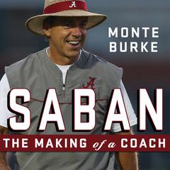 Saban: The Making of a Coach Audiobook, by Monte Burke