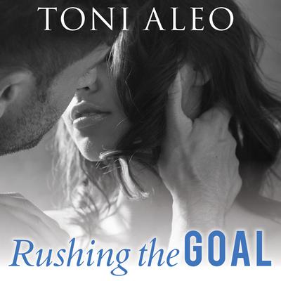 Rushing the Goal Audiobook, by Toni Aleo