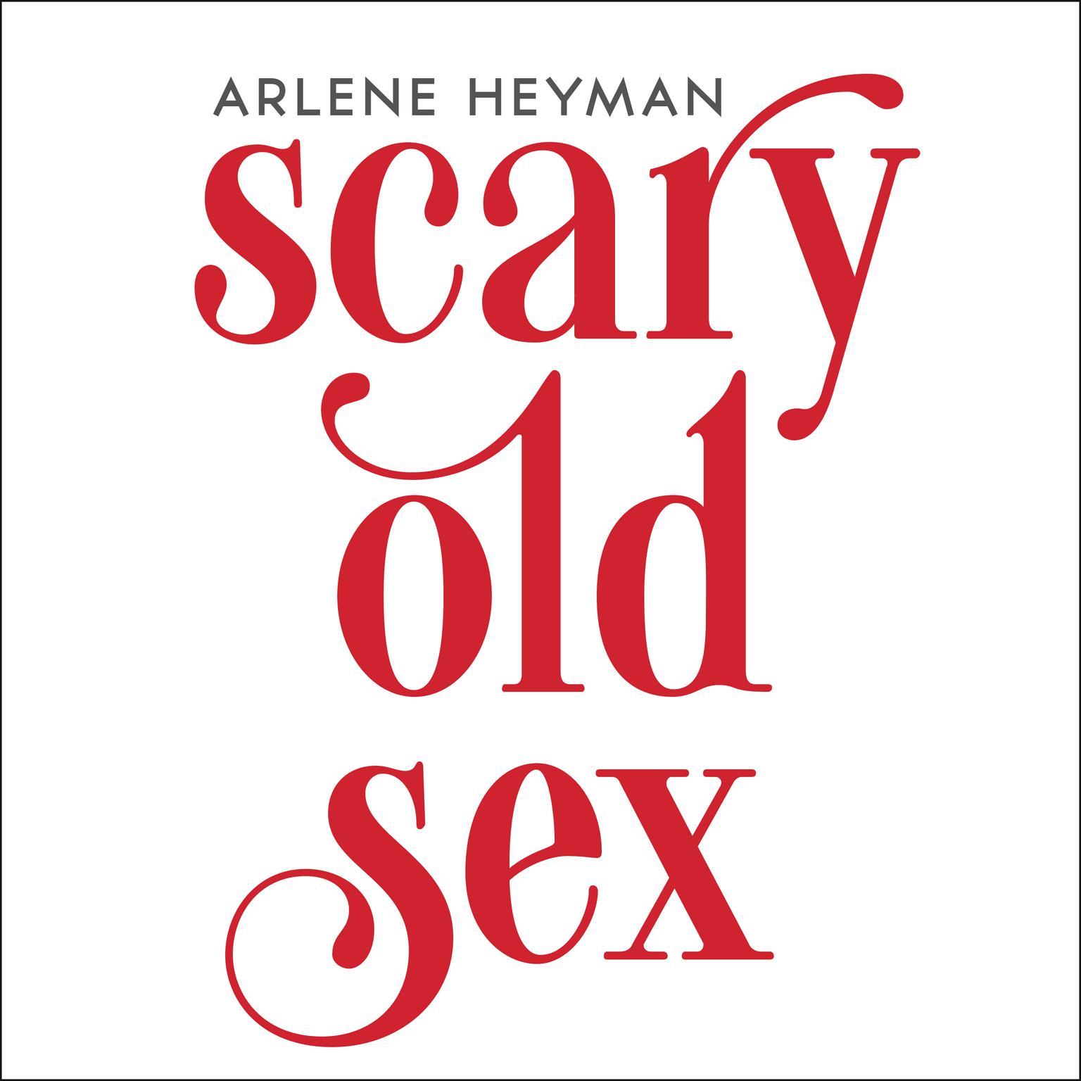 Scary Old Sex Audiobook, by Arlene Heyman