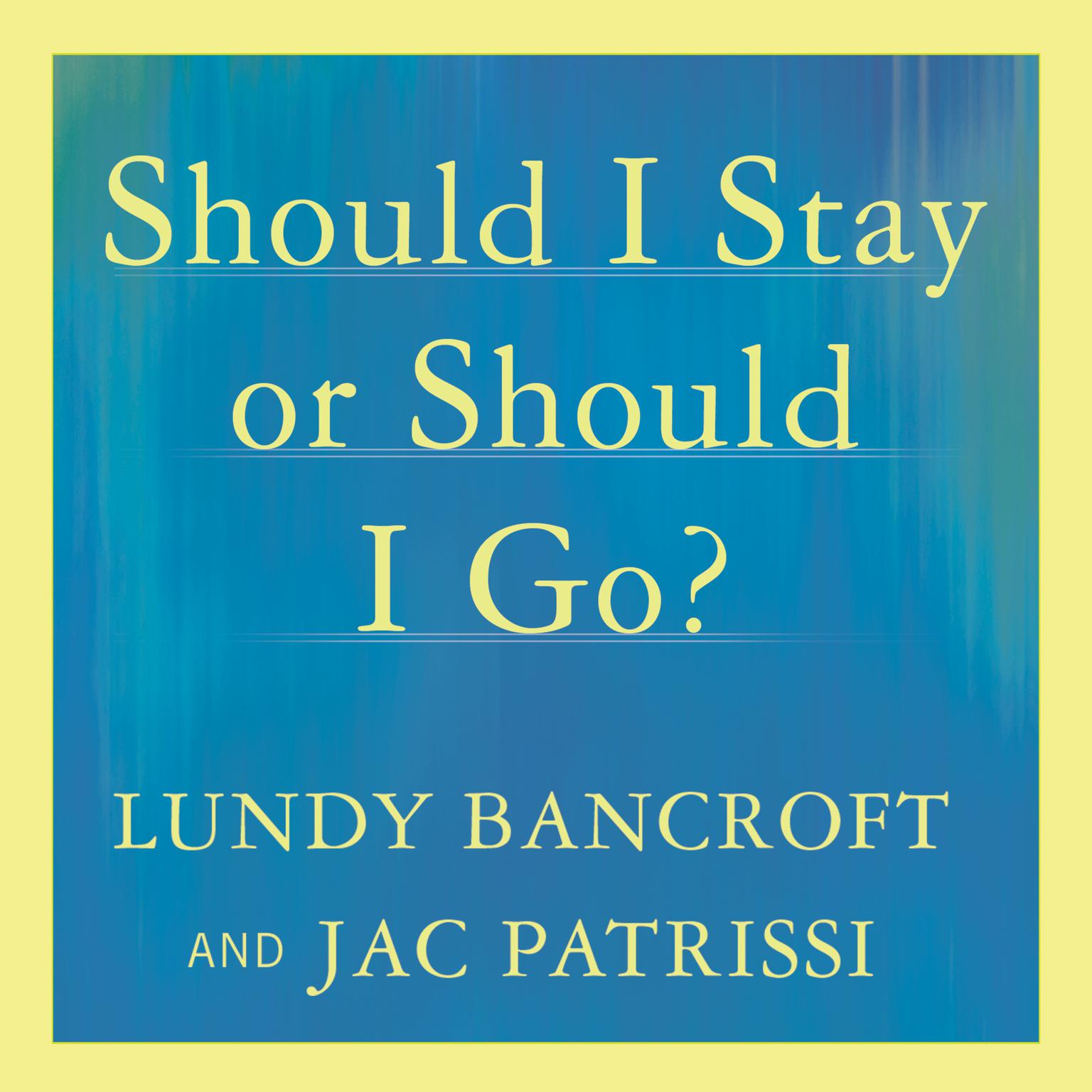 Should I Stay or Should I Go?: A Guide to Knowing If Your Relationship Can--and Should--be Saved Audiobook, by Lundy Bancroft