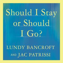 Should I Stay or Should I Go?: A Guide to Knowing If Your Relationship Can--and Should--be Saved Audiobook, by Lundy Bancroft