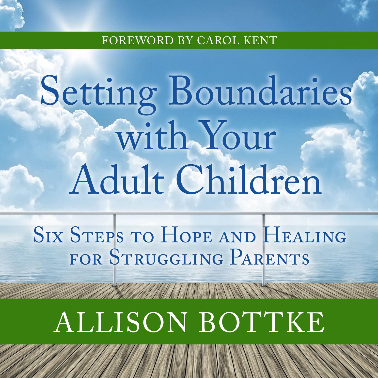 Setting Boundaries with Your Adult Children: Six Steps to Hope and Healing for Struggling Parents Audiobook, by Allison Bottke