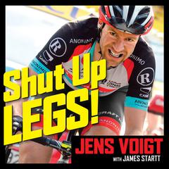 Shut Up, Legs!: My Wild Ride On and Off the Bike Audiobook, by Jens Voigt, James Startt