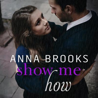 Show Me How  Audiobook, by Anna Brooks