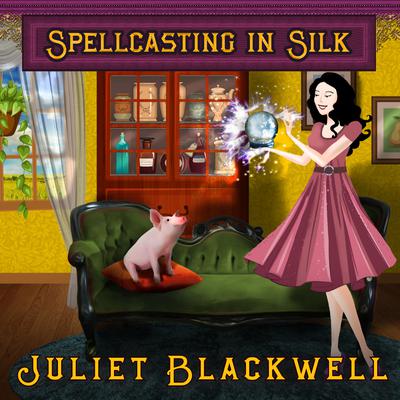 Spellcasting in Silk Audiobook, by Juliet Blackwell