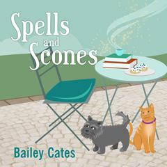 Spells and Scones Audiobook, by Bailey Cates