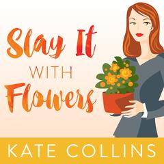 Slay It with Flowers Audiobook, by Kate Collins