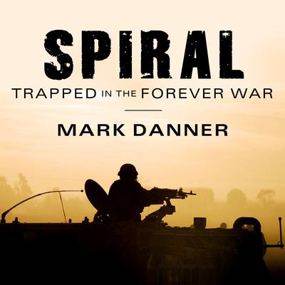 Spiral: Trapped in the Forever War Audiobook, by Mark Danner