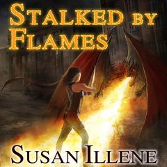 Stalked By Flames Audiobook, by Susan Illene