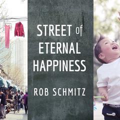 Street of Eternal Happiness: Big City Dreams Along a Shanghai Road Audiobook, by Rob Schmitz