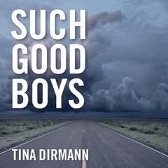 Such Good Boys: The True Story of a Mother, Two Sons and a Horrifying Murder Audiobook, by Tina Dirmann