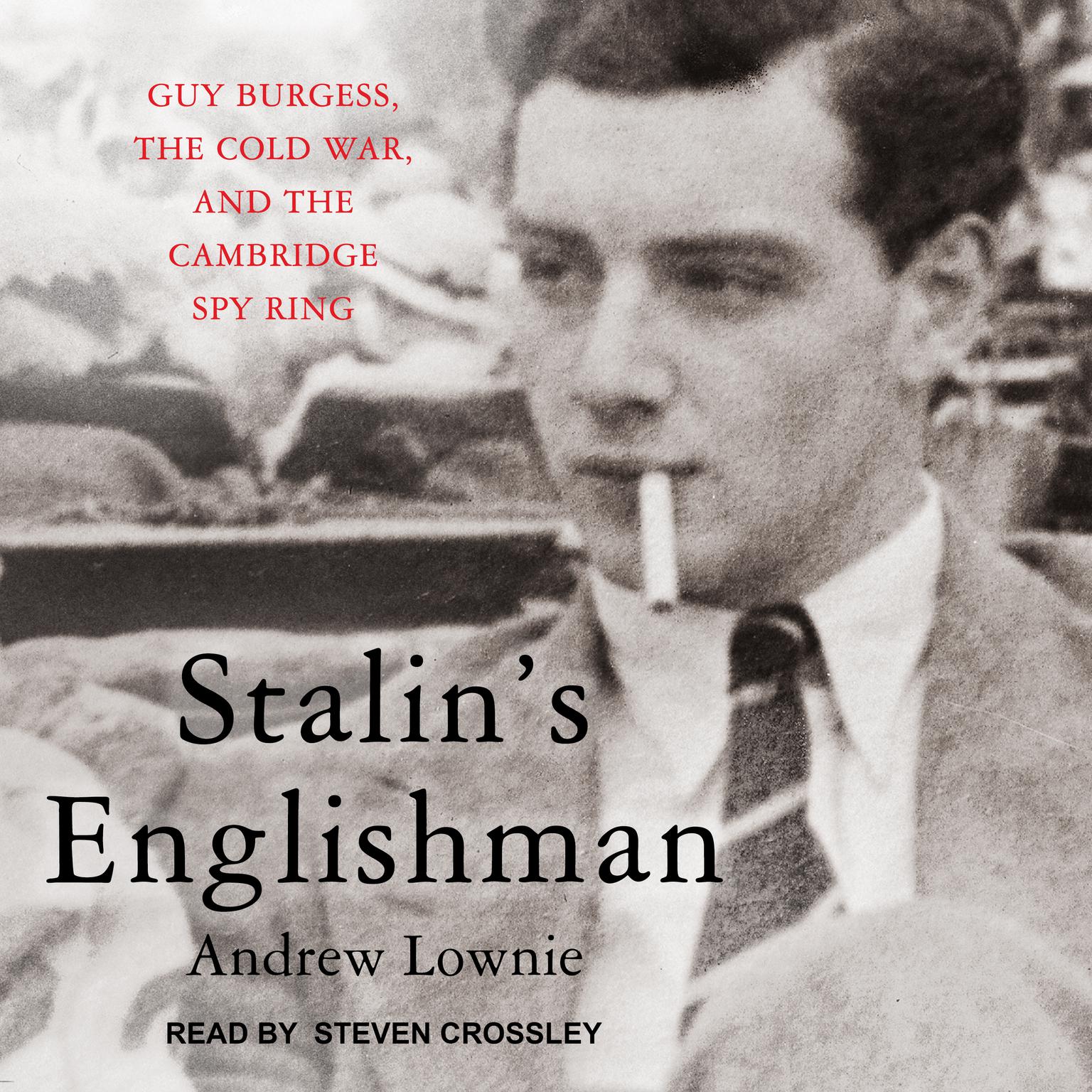 Stalins Englishman: Guy Burgess, the Cold War, and the Cambridge Spy Ring Audiobook, by Andrew Lownie