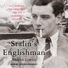 Stalin's Englishman: Guy Burgess, the Cold War, and the Cambridge Spy Ring Audiobook, by Andrew Lownie