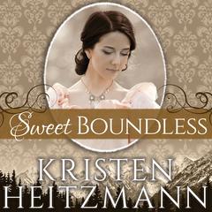 Sweet Boundless Audiobook, by Kristen Heitzmann