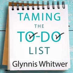 Taming the To-Do List: How to Choose Your Best Work Every Day Audiobook, by Glynnis Whitwer